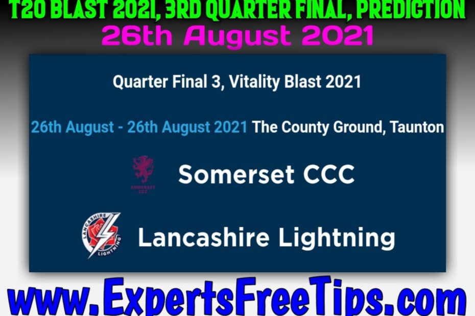 Somerset vs Lancashire 3rd Quarter-Final Match