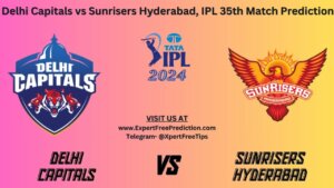 DC vs SRH betting tips, Delhi Capitals vs Sunrisers Hyderabad, IPL 2024 35th Match Prediction