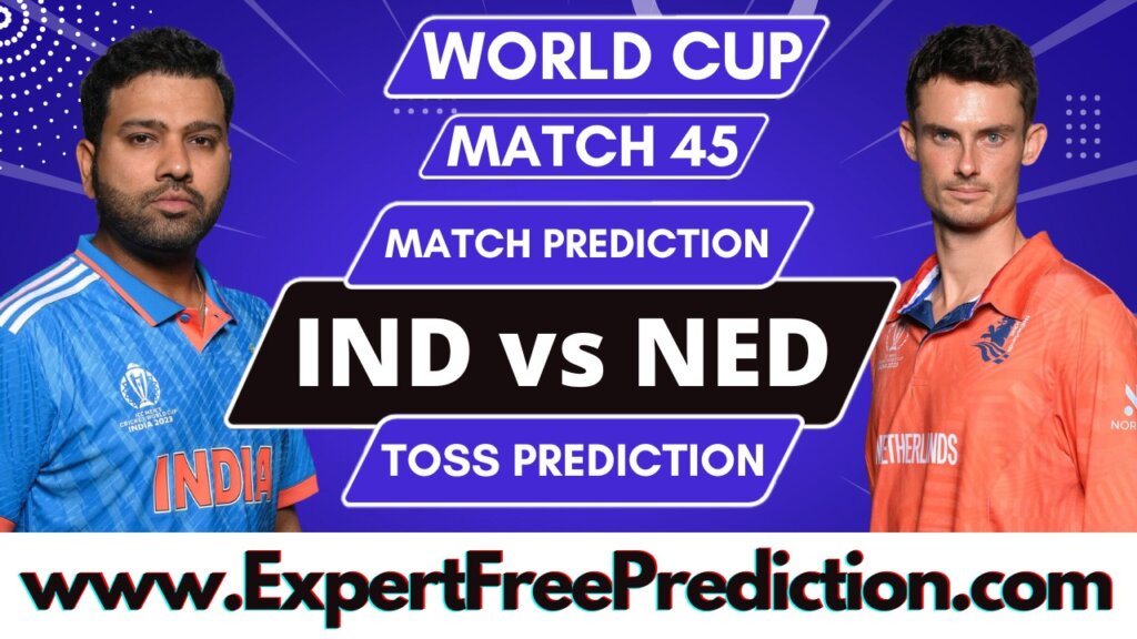 IND vs NED Today 45th Match Prediction, Cricket World Cup 2023