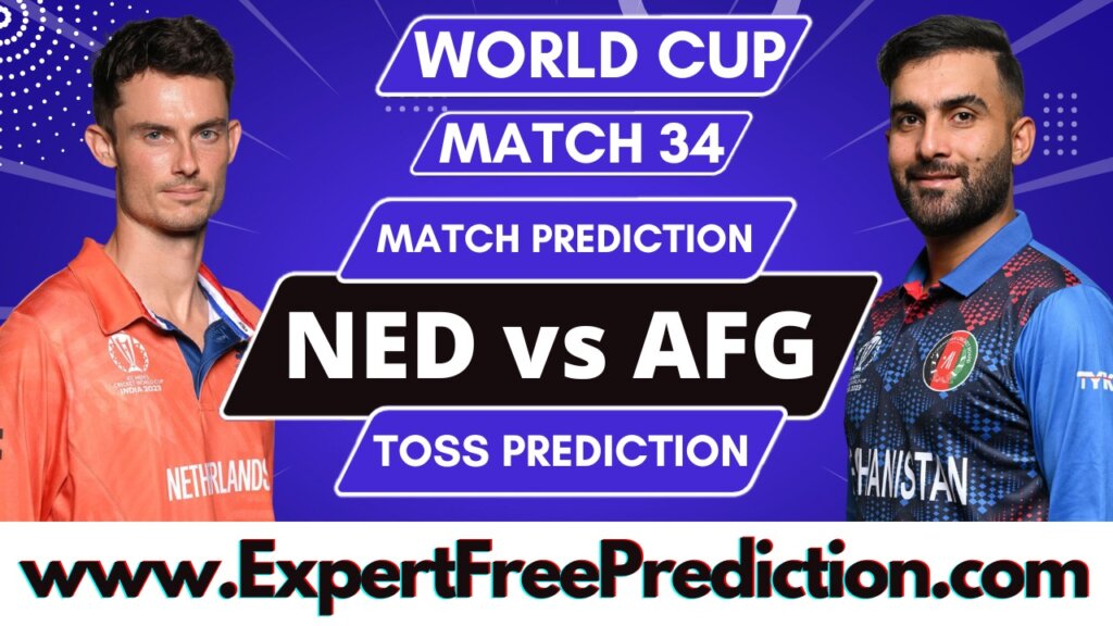 NED vs AFG Today 34th Match Prediction, Cricket World Cup 2023