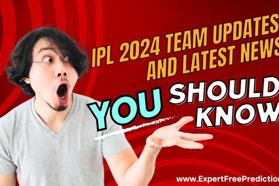 IPL 2024 Team Updates and Latest News