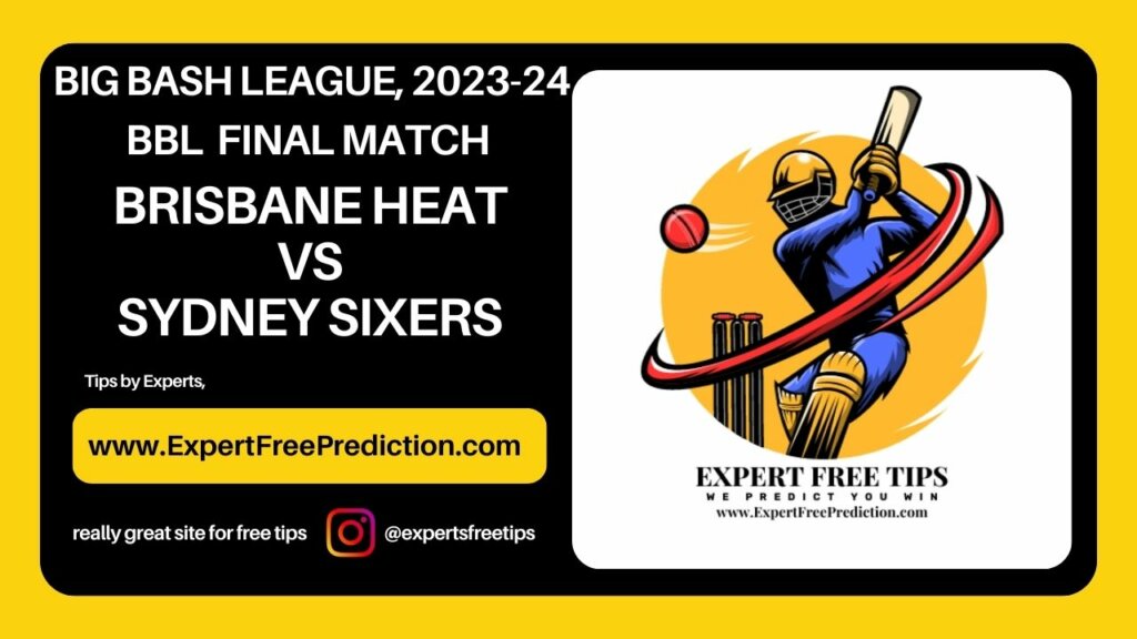 SYS vs BRH, Brisbane Heat vs Sydney Sixers,  Final Match Prediction
